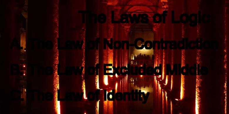 The Foundation of Logic: The Laws of Logic The Laws of Logic A. The Law of Non-Contradiction B.