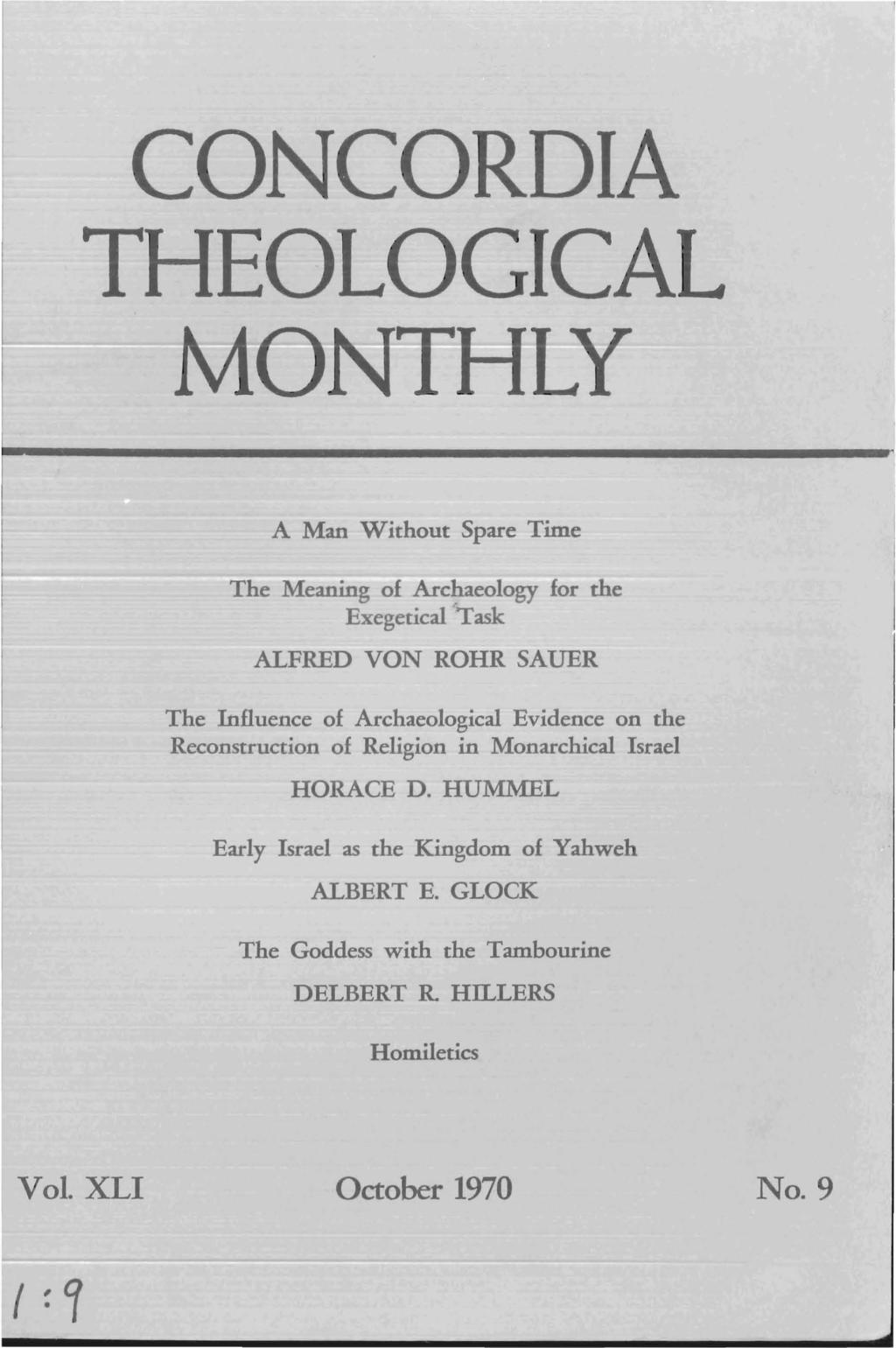CONCORDIA THEOLOGICAL MONIHty A Man Without Spare Time The Meaning of Archaeology for the Exegetical 'Task ALFRED VON ROHR SAUER The Influence of Archaeological Evidence on the Reconstruction