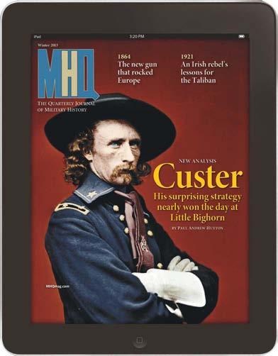 is always with us. Now you can take it everywhere. Put Military History Quarterly on your mobile device today.