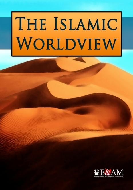 Islamic Worldview The Islamic worldview is grounded in Allah (God), Mohammad (the ultimate and final prophet of Allah), and