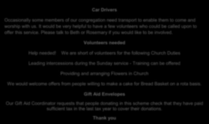 We are short of volunteers for the following Church Duties Leading intercessions during the Sunday service - Training can be offered Providing and arranging in Church We would welcome offers from