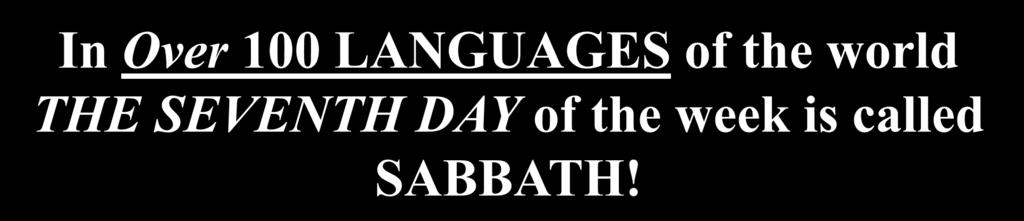 Language Word for Saturday/7 th Day Meaning Logone (C. Africa) Se-sibde The Sabbath Bagrimma (C.