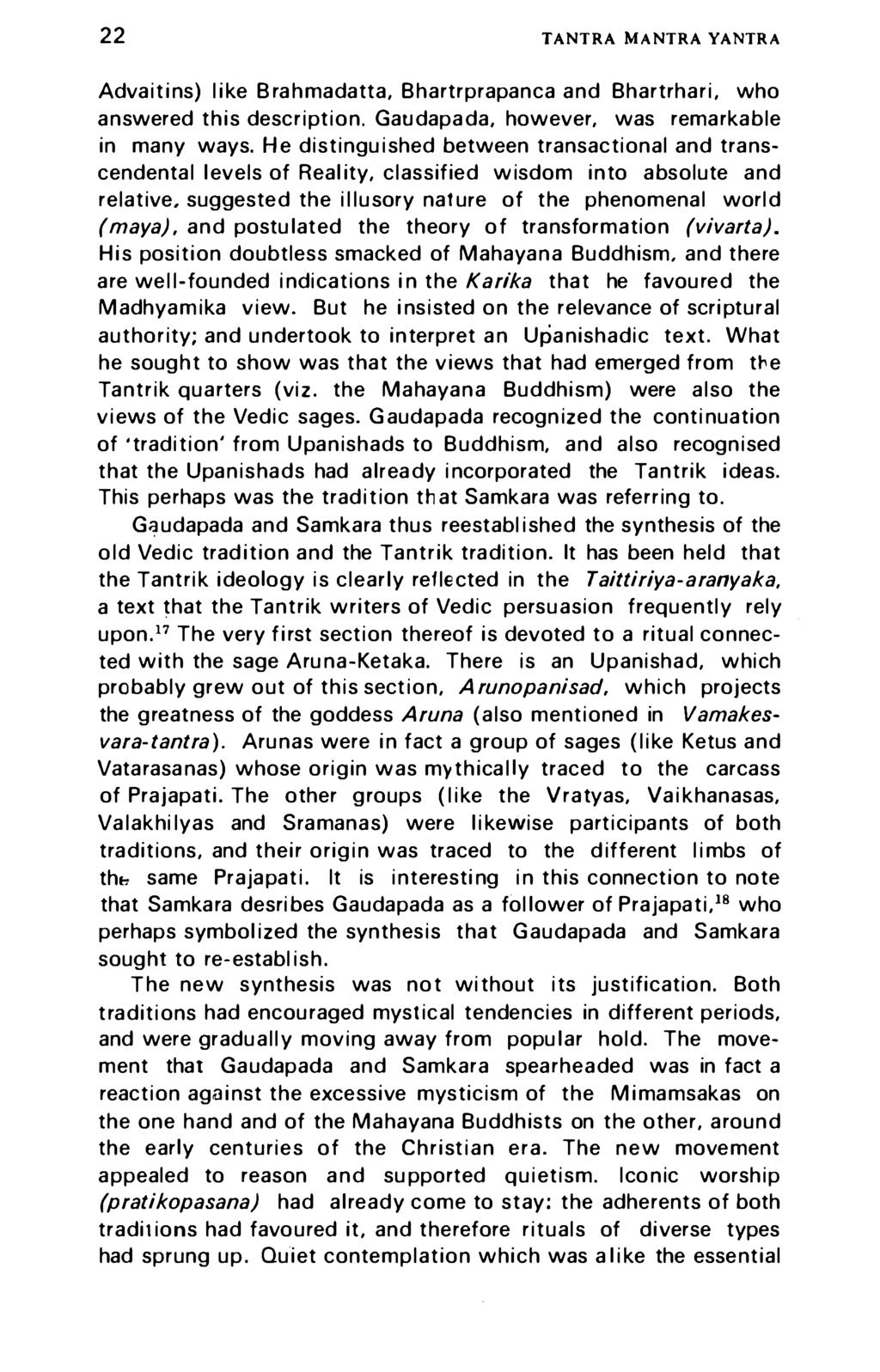22 Tantra Mantra yantra Advaitins) like Brahmadatta, Bhartrprapanca and Bhartrhari, who answered this description. Gaudapada, however, was remarkable in many ways.