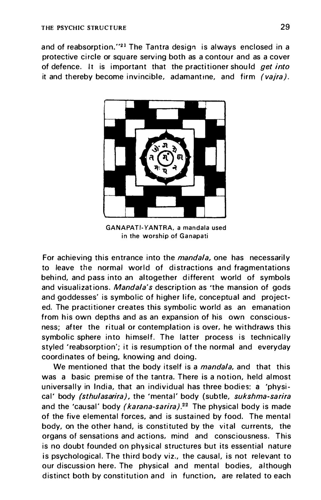 THE PSYCHIC STRUCTURE 29 and of reabsorption."21 The Tantra design is always enclosed in a protective circle or square serving both as a contour and as a cover of defence.