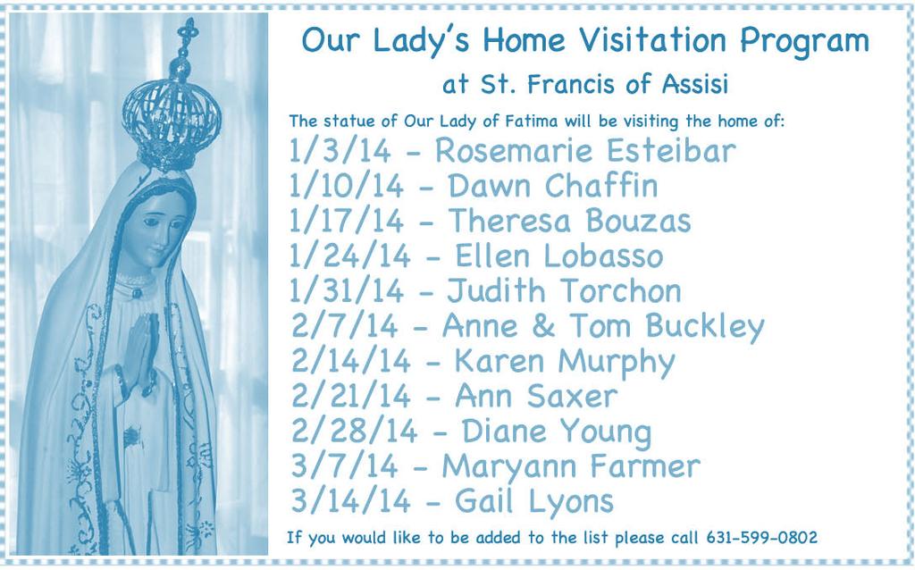 Every First Saturday - join in praying 1000 Hail Marys in the church at 6:30pm Our Lady s Home Visitation Program At St.