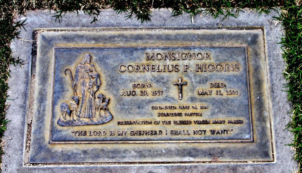 Headstone of Monsignor Cornelius Patrick Higgins Calvary Cemetery, Sacramento IN MEMORIAM As a young priest, Father Higgins was afflicted with tuberculosis and had to go for treatment to be cured