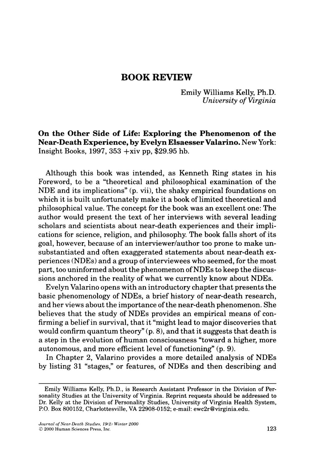 BOOK REVIEW Emily Williams Kelly, Ph.D. University of Virginia On the Other Side of Life: Exploring the Phenomenon of the Near-Death Experience, by Evelyn Elsaesser Valarino.