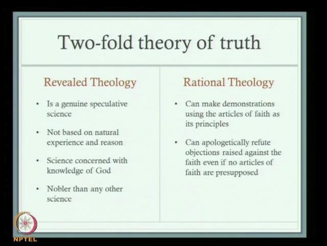(Refer Slide Time: 44:43) And revealed theology is a genuine speculative science; it is not based on natural experience and reason, science concerned with knowledge of God, nobler than any other