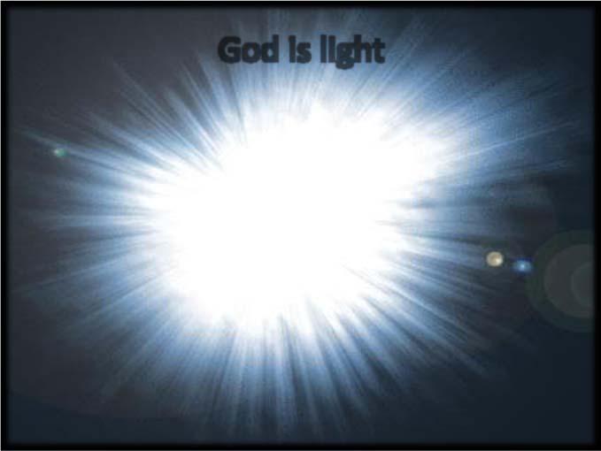 Isaiah 46:9 11 God is light "This then is the message which we