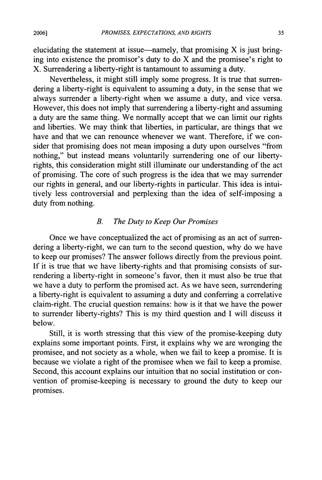2006] PROMISES, EXPECTATIONS, AND RIGHTS elucidating the statement at issue-namely, that promising X is just bringing into existence the promisor's duty to do X and the promisee's right to X.