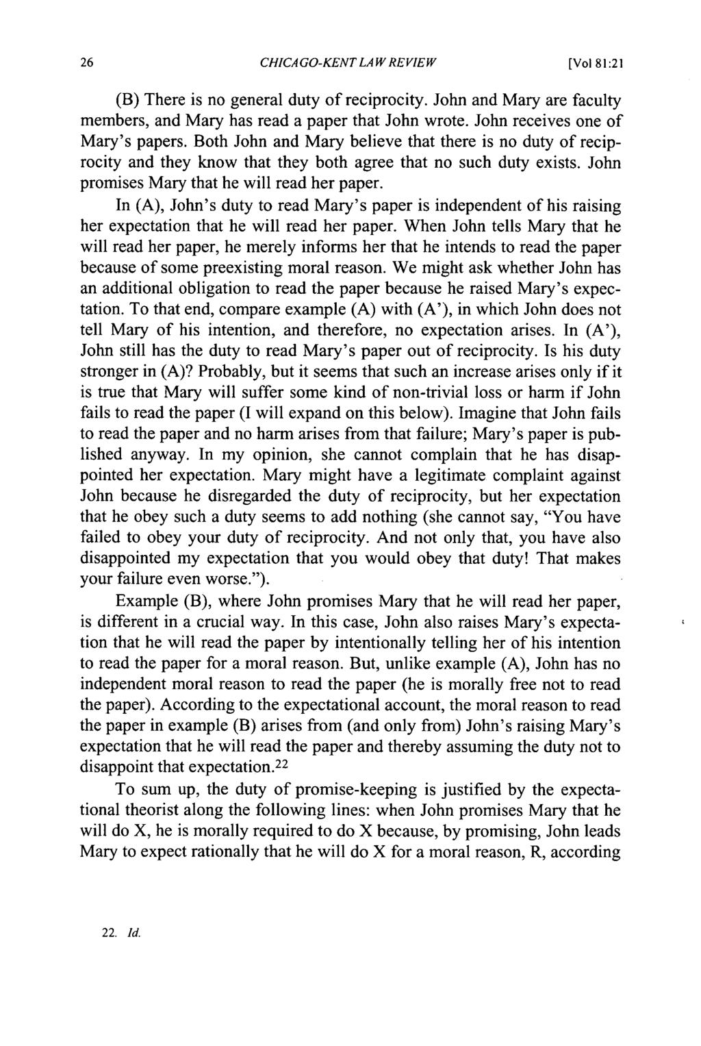 CHICAGO-KENT LAW REVIEW [Vol 81:21 (B) There is no general duty of reciprocity. John and Mary are faculty members, and Mary has read a paper that John wrote. John receives one of Mary's papers.