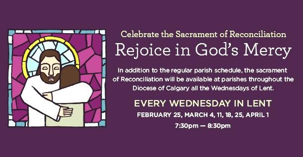 In addition to the regular parish schedule, the sacrament of Reconciliation will be available at parishes throughout the Diocese of Calgary all the Wednesdays of Lent from 7:30 8:30pm.