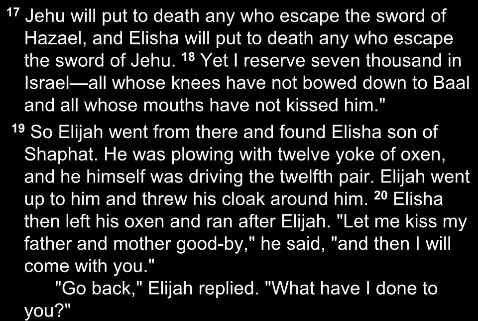 17 Jehu will put to death any who escape the sword of Hazael, and Elisha will put to death any who escape the sword of Jehu.