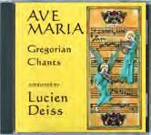8608 Ave Maria Gregorian Chants conducted by Lucien Deiss, CSSp Available on CD ($17) 800-566-6150 World
