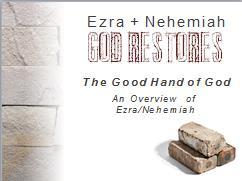The Good Hand of God Ezra + Nehemiah - NCBC, April 3, 2016 Main Point: God sovereignly works to restore His unfaithful people.