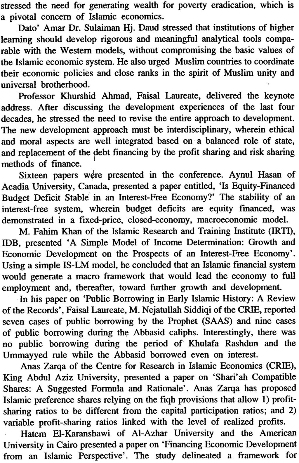 98 Intellectual Discourse Vol. 1, No.1, October 1993 stressed the need for generating wealth for poverty eradication, which is a pivotal concern of Islamic economics. Dato' Amar Dr. Sulaiman Hj.