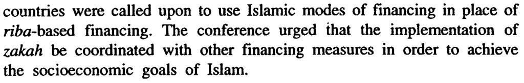 102 Intellectual Discourse Vol. 1, No.1, October 1993 countries were called upon to use Islamic modes of financing in place of riba-based financing.