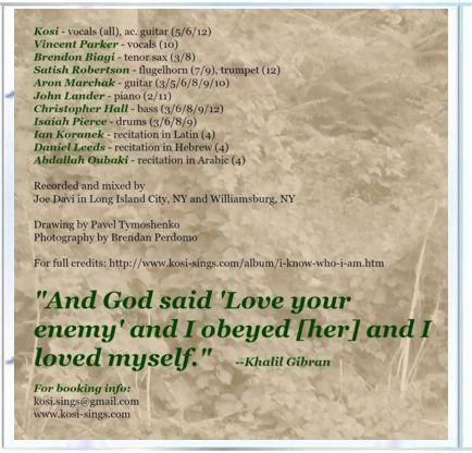 And God said Love Your Enemy, and I obeyed [her] and loved myself. ~ Khalil Gibran Credits: Kosi - vocals (all), ac.