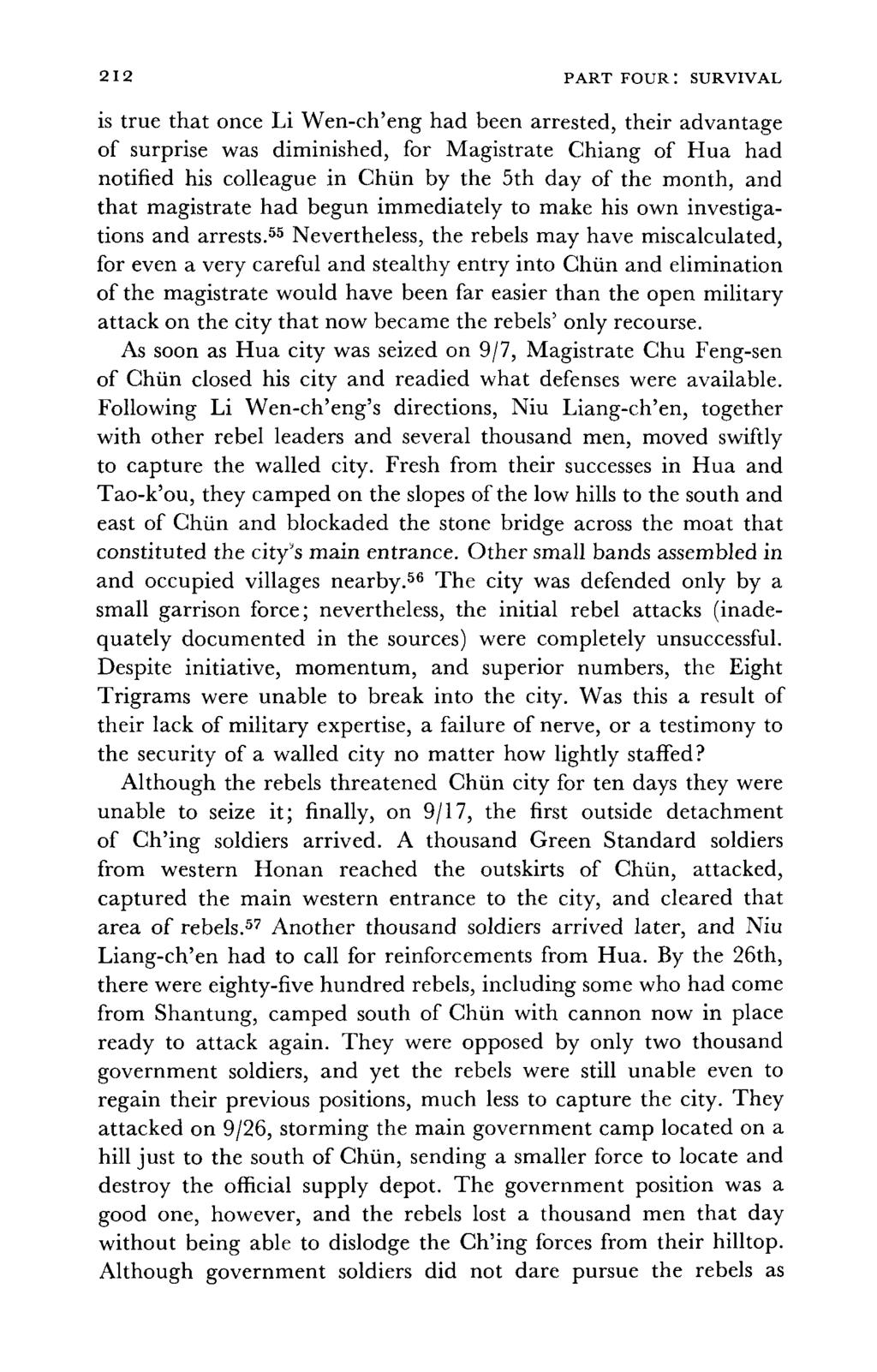 212 PART FOUR: SURVIVAL is true that once Li Wen-ch'eng had been arrested, their advantage of surprise was diminished, for Magistrate Chiang of Hua had notified his colleague in Chun by the 5th day