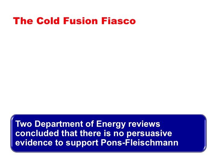 Screen 44: Given the enormous importance of Cold Fusion, the United States Department of Energy reviewed the Pons-Fleischmann researcher twice.