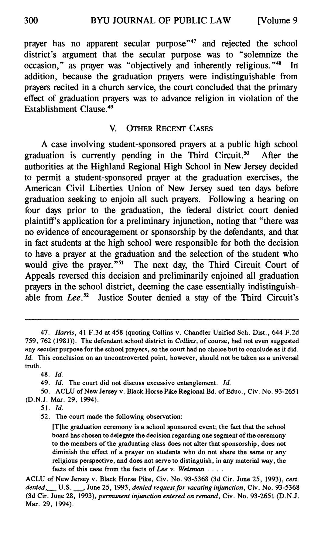 300 BYU JOURNAL OF PUBLIC LAW [Volume 9 prayer has no apparent secular purpose" 47 and rejected the school district's argument that the secular purpose was to "solemnize the occasion," as prayer was