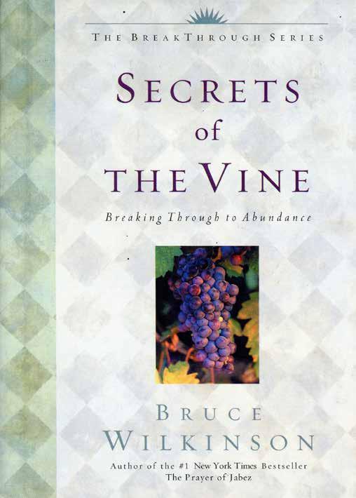 SUPER SPECIALS BRUCE WILKINSON Secrets of the Vine In the Secrets of the Vine devotional, the founder of Walk Thru the Bible Ministries takes readers even further towards making maximum impact for