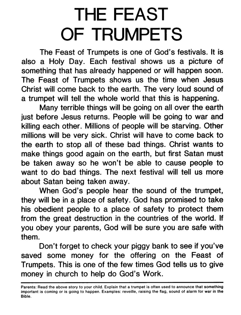 THE FEAST OF TRUMPETS The Feast of Trumpets is one of God's festivals. It is also a Holy Day. Each festival shows us a picture of something that has already happened or will happen soon.