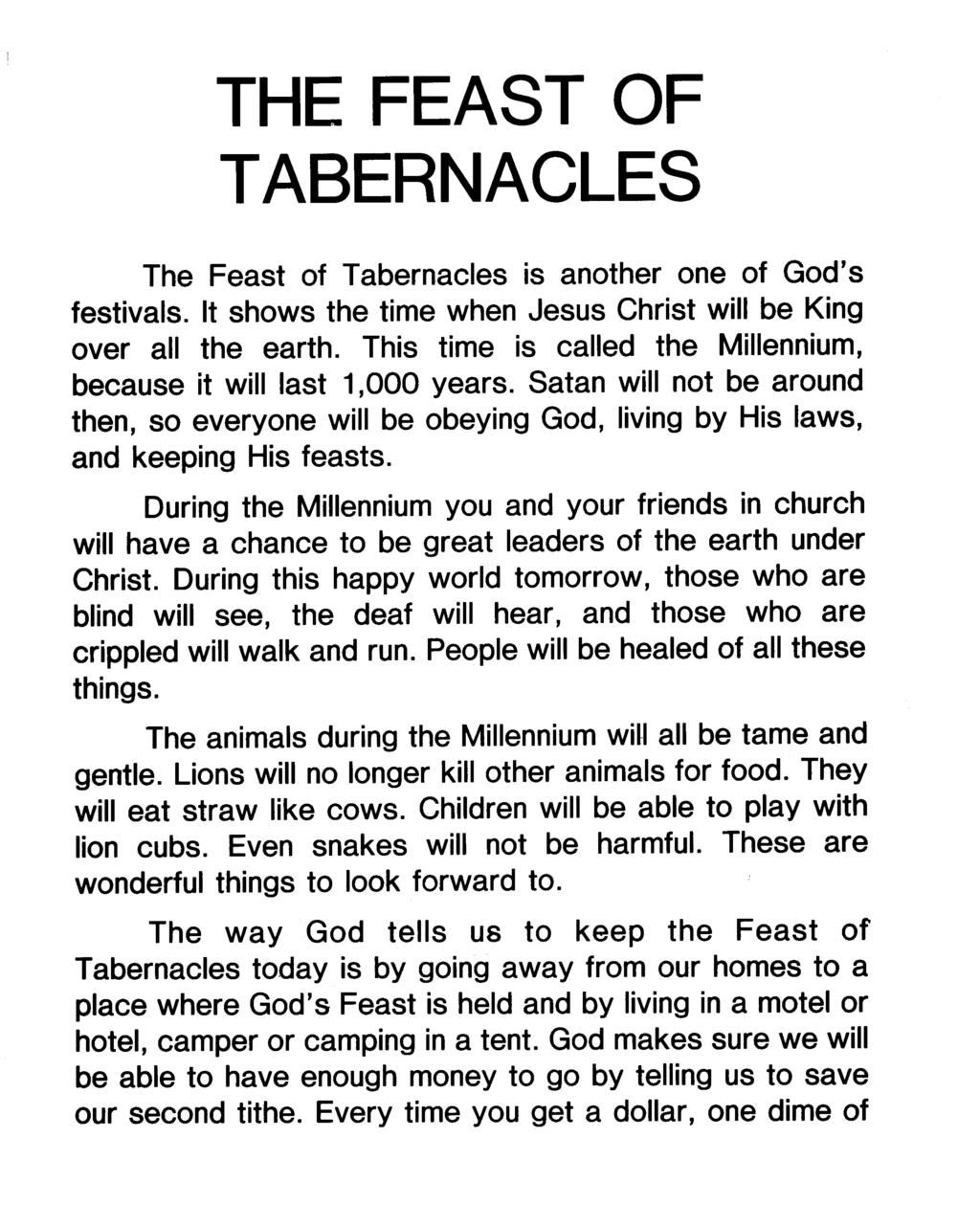 THE FEAST OF TABERNACLES The Feast of Tabernacles is another one of God's festivals. It shows the time when Jesus Christ will be King over all the earth.