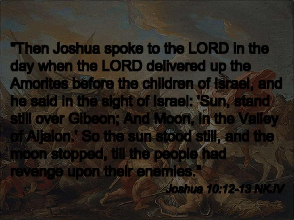 "Then Joshua spoke to the LORD in the day when the LORD delivered up the Amorites before the children of Israel, and he said