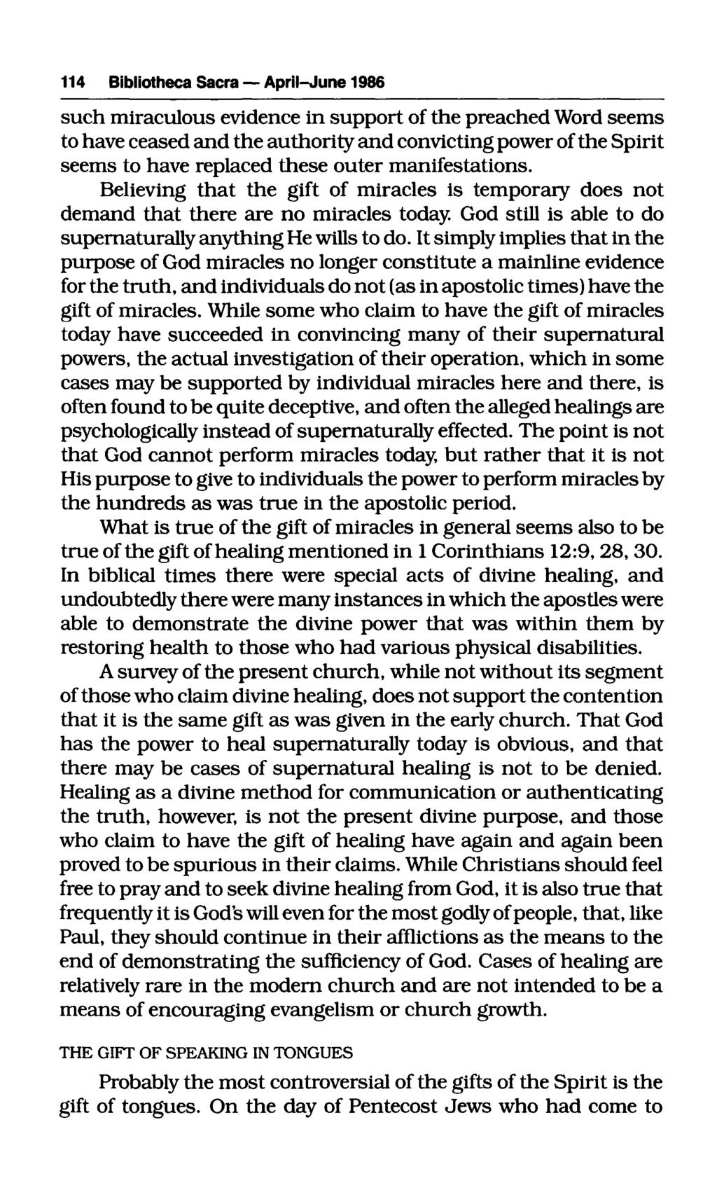 114 Bibliotheca Sacra April-June 1986 such miraculous evidence in support of the preached Word seems to have ceased and the authority and convicting power of the Spirit seems to have replaced these