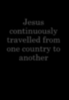 of 125 Jesus continuously travelled from one country to another