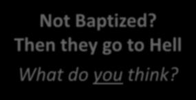 Pastor Story NOTE: Jesus told one of the malefactors who were being crucified along with him that he would that day be with Christ in paradise. Yet, he had not been baptized.