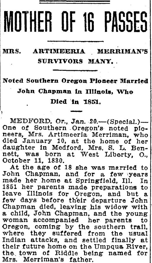 Mrs. Merriman was the mother of 16 children, nearly all of whom are living." [Oregonian, Portland, Oregon, January 13, 1917] "One of Southern Oregon's noted pioneers, Mrs.
