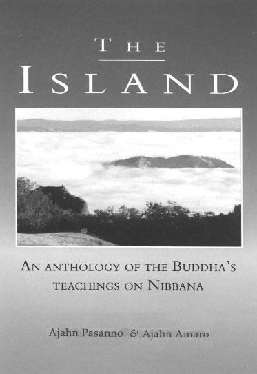 The Island That You Cannot Go Beyond by Ven. Ajahn Sumedho Adifficulty with the word Nibbana is that its meaning is beyond the power of words to describe. It is, essentially, undefinable.