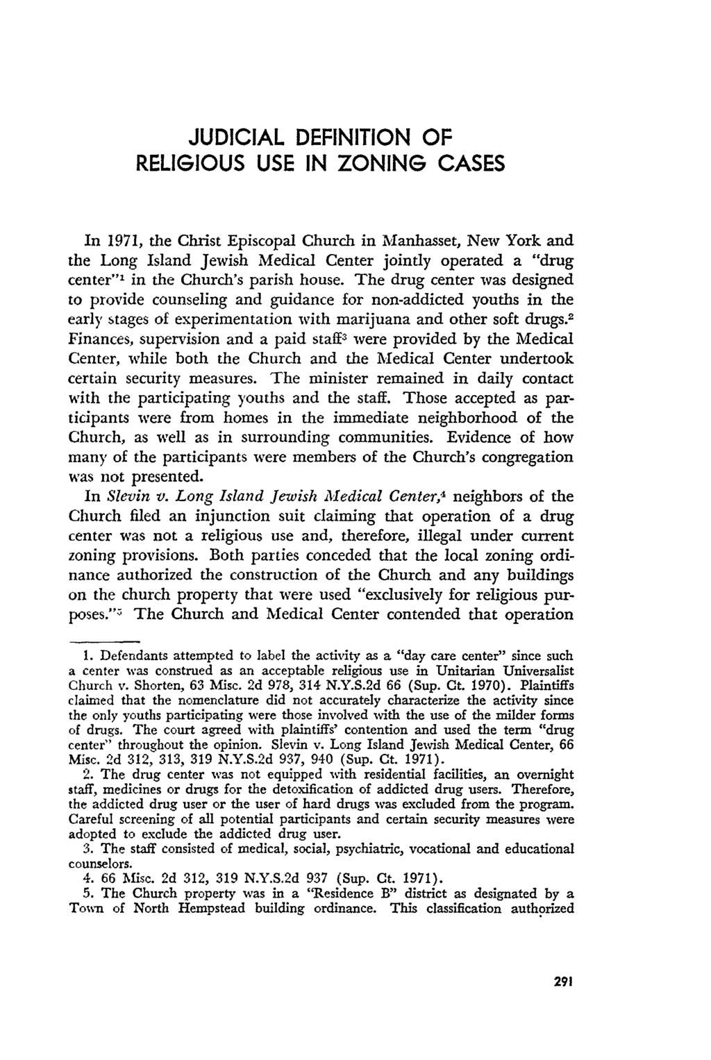 JUDICIAL DEFINITION OF RELIGIOUS USE IN ZONING CASES In 1971, the Christ Episcopal Church in Manhasset, New York and the Long Island Jewish Medical Center jointly operated a "drug center" 1 in the
