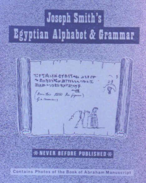 History of the Book of Abraham! Shortly before the scrolls turned up, the text of Smith's Egyptian Alphabet & Grammar was made public.