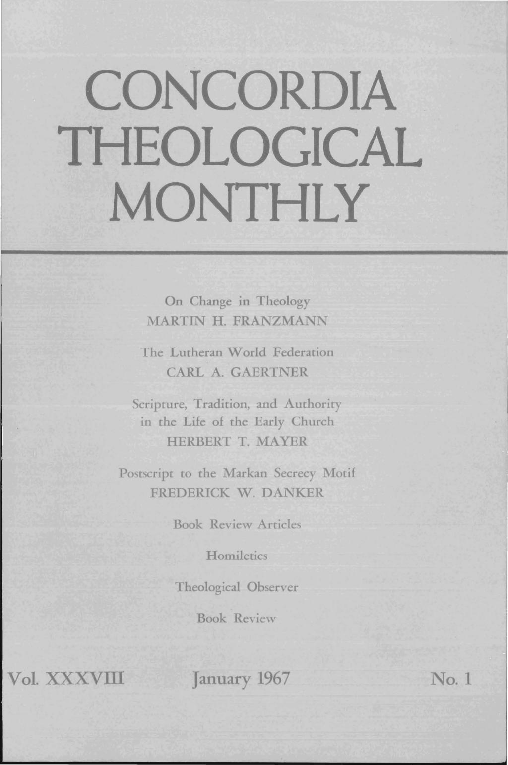 CONCORDIA THEOLOGICAL MONTHLY On Change in Theology MARTIN H. FRANZMANN The Lutheran Wodd Federation CARL A.