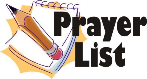 Chris Morse Judy Pollock Ann Reynolds Margaret Taylor Judith Terry Laura Wisniewski (Jackie Stewart s sister) If you have a prayer need and would like it in the next Newsletter, please e-mail me at