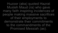 Huzoor (aba) quoted Hazrat Musleh Maud (ra) who gave many faith inspiring incidences of people making massive sacrifices of their employments to