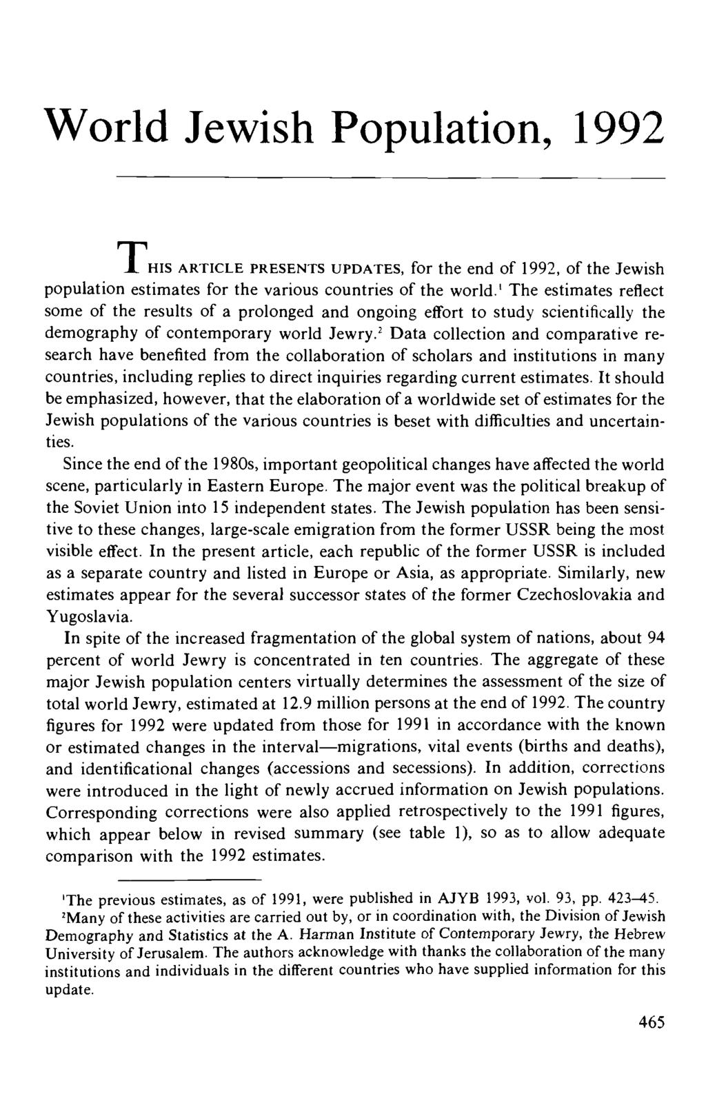 World Jewish Population, 1992 T X HIS ARTICLE PRESENTS UPATES, for the end of 1992, of the Jewish population estimates for the various countries of the world.
