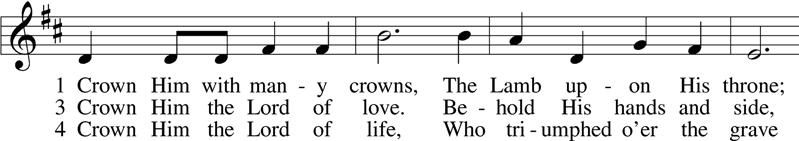 Distribution Hymn: Crown Him with Many Crowns LSB 525:1, 3-5 5 Crown Him the
