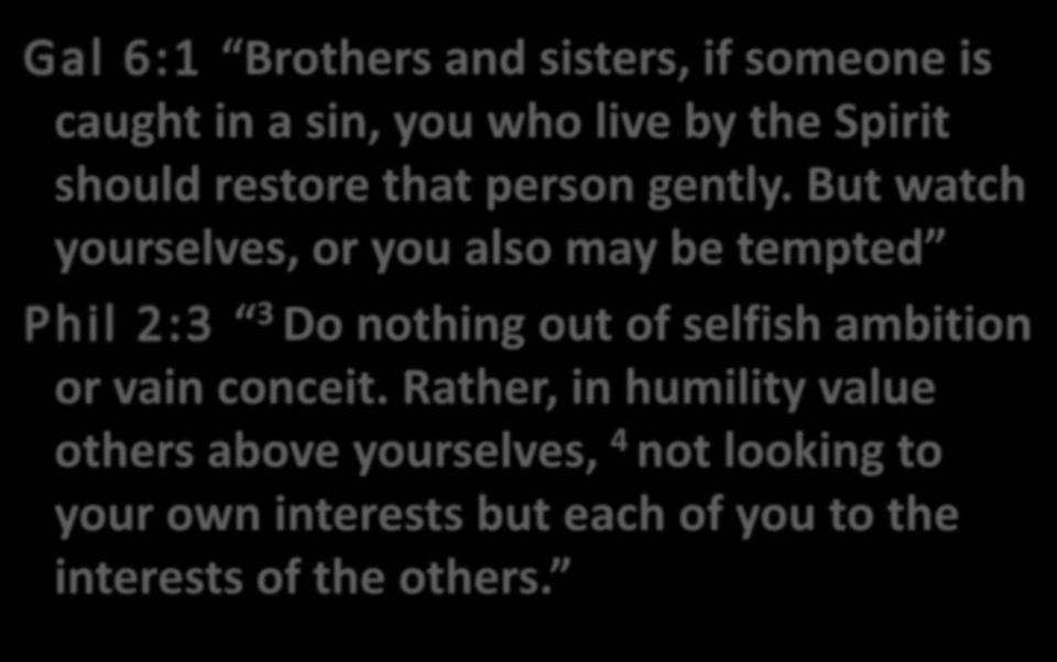 Brothers and sisters, if someone is caught in a sin, you who live by the Spirit should restore that person gently.