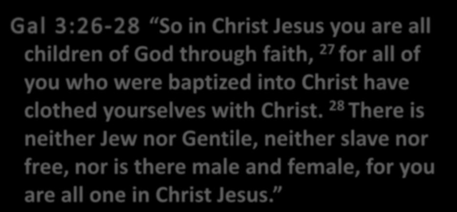 So in Christ Jesus you are all children of God through faith, 27 for all of you who were baptized into Christ have clothed yourselves