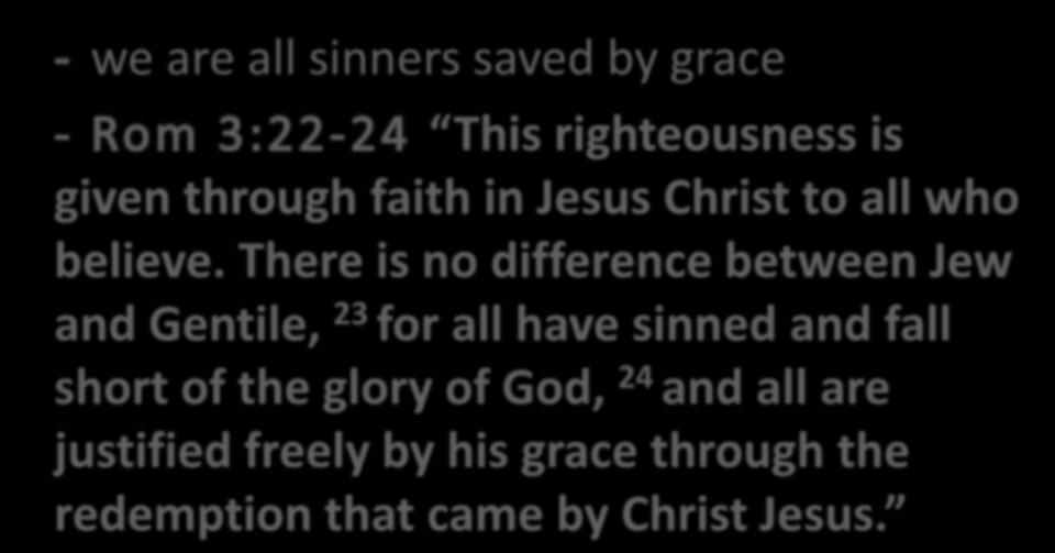 we are all sinners saved by grace This righteousness is given through faith in Jesus Christ to all who believe.