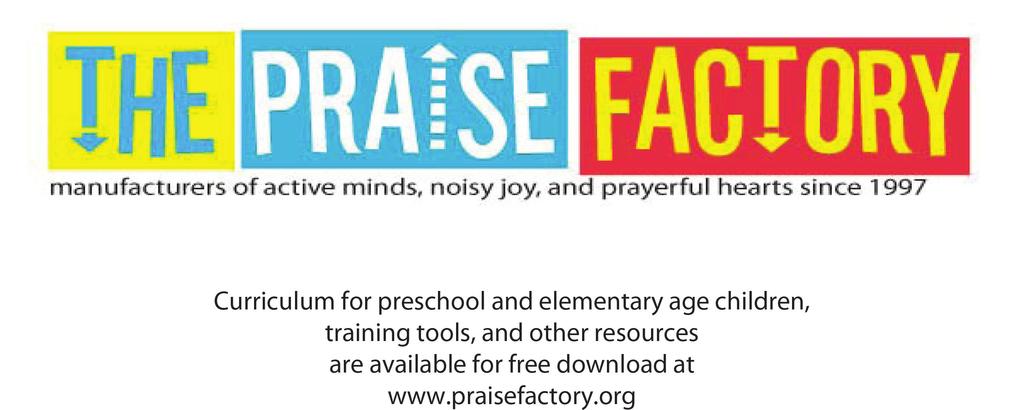 Curriculum for preschool and elementary age children, training tools, music and other Resources are available for download or to order at: www.praisefactory.