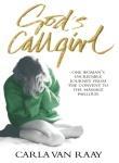 61 Appendix A Summary of the Novel In God s Callgirl, Carla van Raay shares her life and struggles as a nun, then as a wife and mother in a loveless marriage, and later into prostitution and beyond.