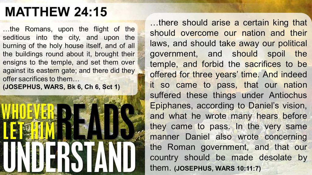 Daniel mentioned the abomination of desolation 3 times: Daniel 9:23-27 (Rome), Daniel 11:31 (Antiochus Epiphanes), and Daniel 12:10-11 (Rome).