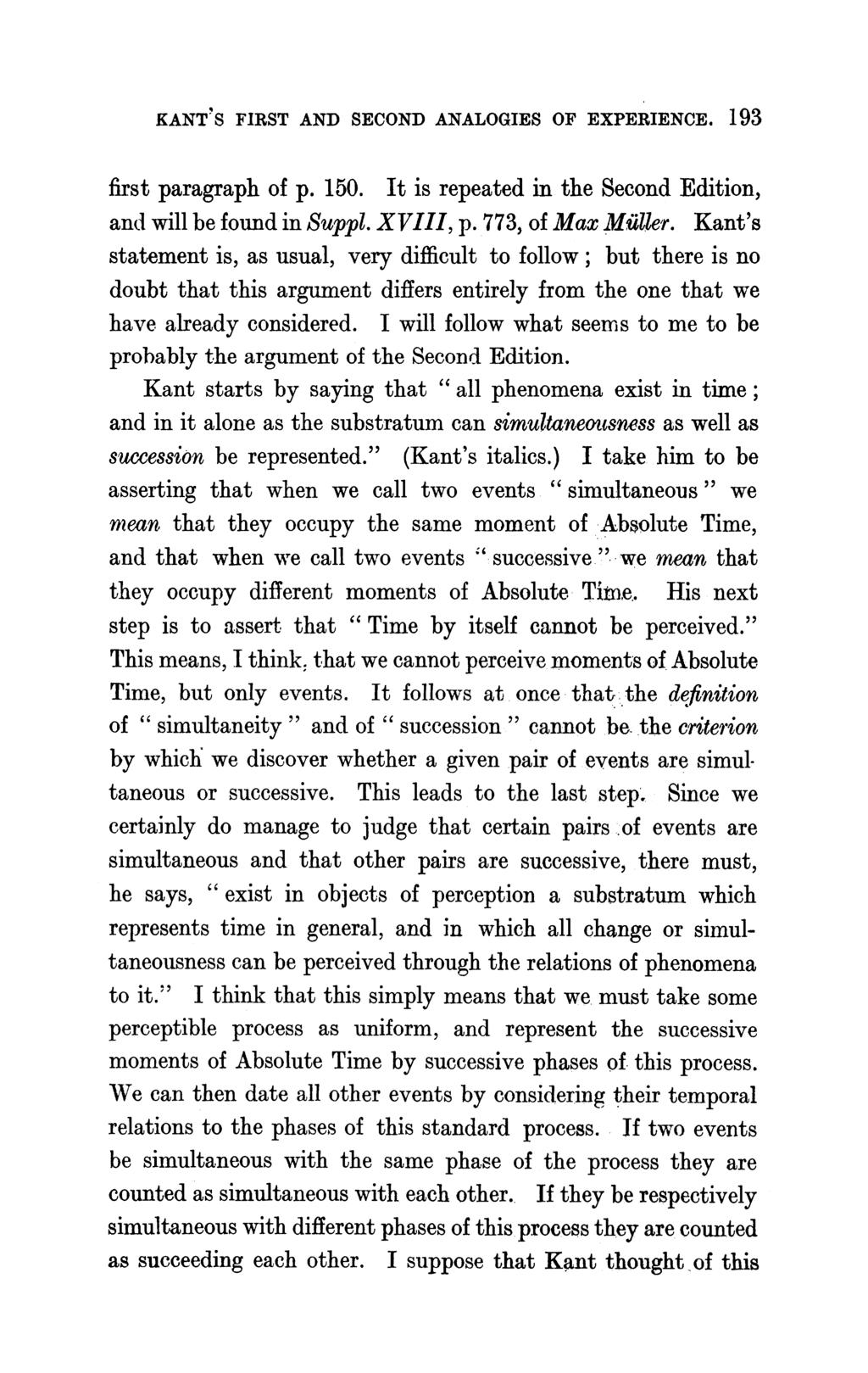 KANT'S FIRST AND SECOND ANALOGIES OF EXPERIENCE. 193 first paragraph of p. 150. It is repeated in the Second Edition, and will be found in Suppl. XVIII, p. 773, of Max MuUller.