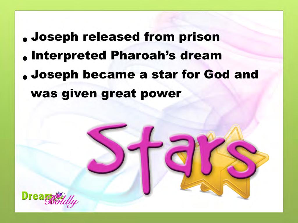 At last the day came when Joseph was released from prison and because of his interpretation of Pharoah s dream, he became a star almost overnight!