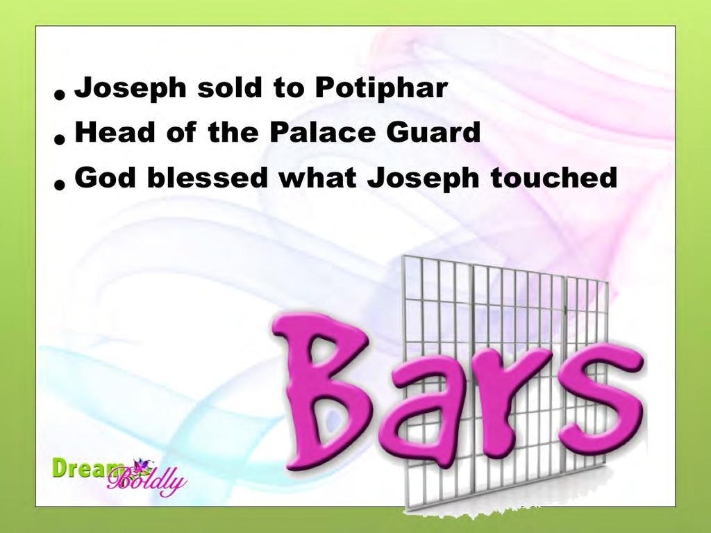 Joseph was sold to Potiphar who was a big man for Pharoah, the king of Egypt! In fact, he was head of the Palace guard. God seemed to bless everything that Joseph touched.